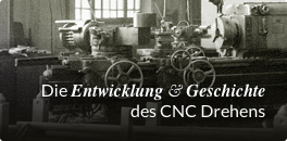 Die Entwicklung & Geschichte des CNC Drehens